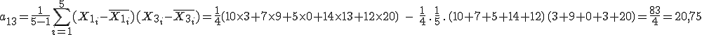 a_{13} = \frac 1 {5-1}\Bigsum_{i=1}^5(X_{1_i}-\bar {X_{1_i}})(X_{3_i}-\bar {X_{3_i}}) = \frac 1 4 \(10\times 3 + 7\times 9 + 5 \times 0 + 14 \times 13 + 12 \times 20\) \;- \;\frac 1 4 \,.\,\frac 1 5 \,.\, \(10+ 7+ 5+14 +12 \) \, \( 3 + 9 + 0 + 13 + 20\)=\frac {83}4 = 20,75 